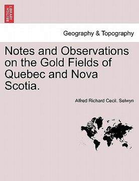 portada notes and observations on the gold fields of quebec and nova scotia. (in English)