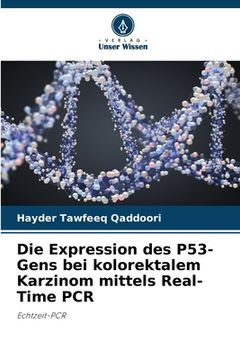 portada Die Expression des P53-Gens bei kolorektalem Karzinom mittels Real-Time PCR (in German)
