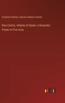 portada Don Carlos, Infante of Spain: a Dramatic Poem in Five Acts