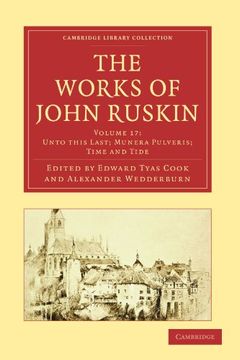 portada The Works of John Ruskin 39 Volume Paperback Set: The Works of John Ruskin: Volume 17, Unto This Last; Munera Pulveris; Time and Tide Paperback (Cambridge Library Collection - Works of John Ruskin) (en Inglés)