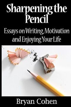 portada sharpening the pencil: essays on writing, motivation and enjoying your life (en Inglés)