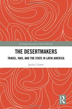 portada The Desertmakers: Travel, War, and the State in Latin America (en Inglés)