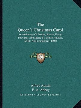 portada the queen's christmas carol: an anthology of poems, stories, essays, drawings and music by british authors, artists and composers (1905)