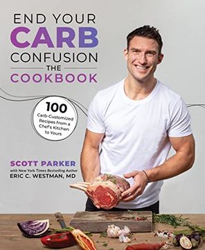 portada End Your Carb Confusion: The Cookbook: 100 Carb-Customized Recipes From a Chefs Kitchen to Yours (en Inglés)