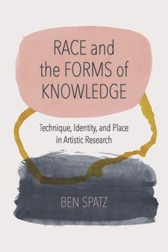 portada Race and the Forms of Knowledge: Technique, Identity, and Place in Artistic Research (en Inglés)