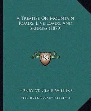portada a treatise on mountain roads, live loads, and bridges (1879)