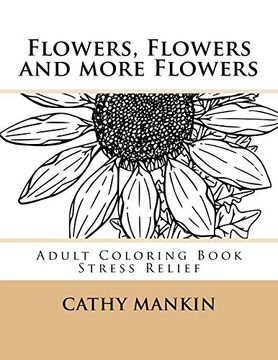 portada Flowers, Flowers and More Flowers: Adult Coloring Book - Stress Relief (en Inglés)