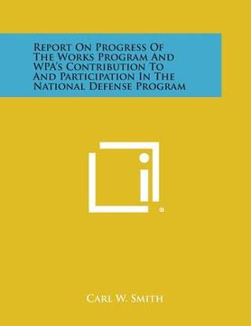 portada Report On Progress Of The Works Program And WPA's Contribution To And Participation In The National Defense Program
