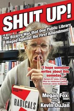 portada Shut Up!: The Bizarre War that One Public Library Waged Against the First Amendment (en Inglés)