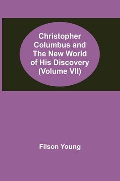 portada Christopher Columbus and the New World of His Discovery (Volume VII) (en Inglés)