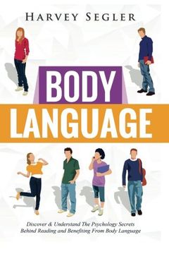portada Body Language: Discover and Understand the Psychological Secrets Behind Reading and Benefitting From Body Language
