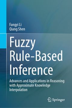 portada Fuzzy Rule-Based Inference: Advances and Applications in Reasoning with Approximate Knowledge Interpolation (en Inglés)