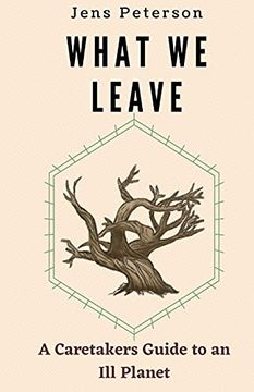 portada What we Leave: A Caretaker'S Guide to an ill Planet (en Inglés)