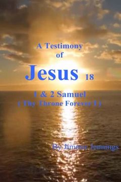portada A Testimony of Jesus 18: 1 & 2 Samuel (Thy Throne Forever I): Volume 18