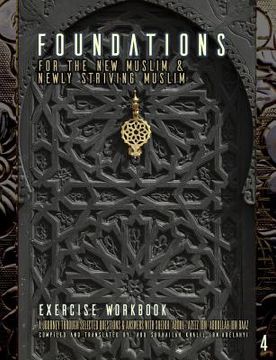 portada Foundations for the New Muslim and Newly Striving Muslim [Exercise Workbook]: A Short Journey Through Selected Questions and Answers with Sheikh 'Abdu (en Inglés)