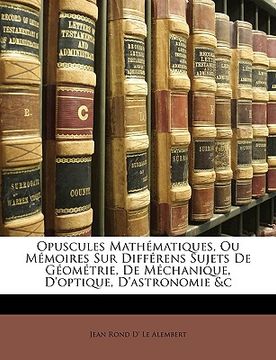 portada Opuscules Mathématiques, Ou Mémoires Sur Différens Sujets De Géométrie, De Méchanique, D'optique, D'astronomie &c (en Francés)