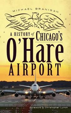 portada A History of Chicago's O'Hare Airport (in English)