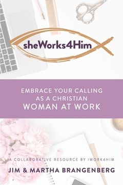 portada sheWorks4Him: Embrace Your Calling as a Christian Woman at Work (en Inglés)