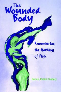 portada the wounded body: remembering the markings of flesh (en Inglés)