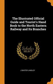 portada The Illustrated Official Guide and Tourist's Hand Book to the North Eastern Railway and its Branches 