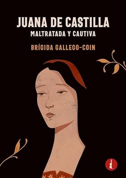 portada Juana de Castilla. Maltratada y Cautiva(Baker Street)