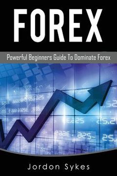 portada Forex: Powerful Beginners Guide To Dominate Stocks (en Inglés)