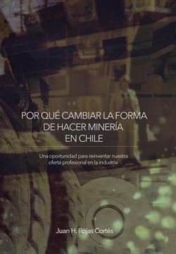 portada Por Qué Cambiar La Forma de Hacer Minería En Chile: Una Oportunidad para Reinventar Nuestra Oferta Profesional en la Industria (en Inglés)