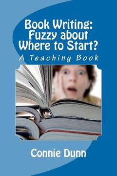 portada book writing: fuzzy about where to start? (in English)