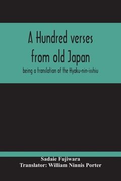 portada A Hundred Verses From Old Japan; Being A Translation Of The Hyaku-Nin-Isshiu (en Inglés)
