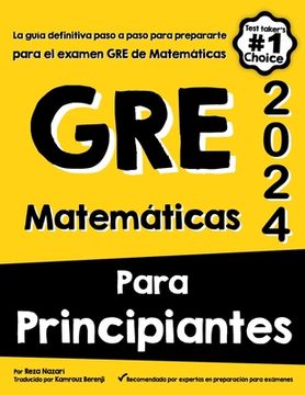 portada GRE Matemáticas Para Principiantes: La guía definitiva paso a paso para prepararte para el examen GRE de Matemáticas