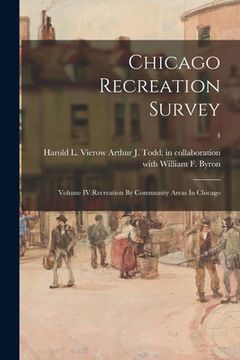 portada Chicago Recreation Survey: Volume IV: Recreation By Community Areas In Chicago; 4 (en Inglés)