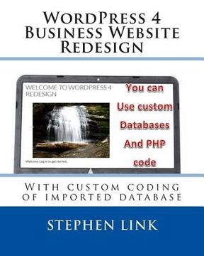 portada WordPress 4 Business Website Redesign: With custom coding of imported database