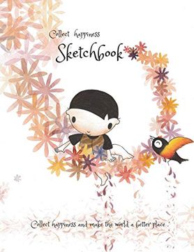 portada Collect Happiness Sketchbook (Hand Drawn Illustration Cover Vol. 6)(8. 5*11) (100 Pages) for Drawing, Writing, Painting, Sketching or Doodling: Collect Happiness and Make the World a Better Place. 
