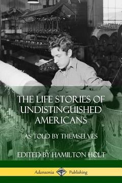 portada The Life Stories of Undistinguished Americans: As Told by Themselves (en Inglés)