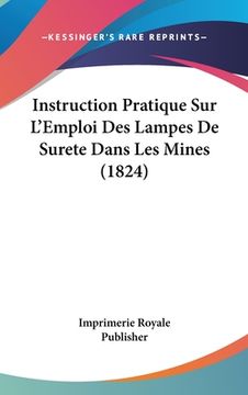 portada Instruction Pratique Sur L'Emploi Des Lampes De Surete Dans Les Mines (1824) (en Francés)