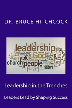 portada Leadership in the Trenches: Leaders Lead by Shaping Success (en Inglés)