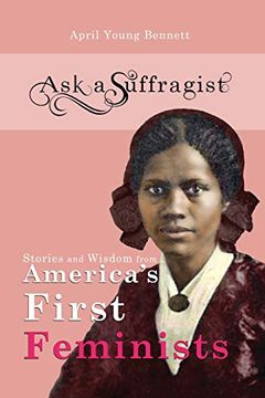 portada Ask a Suffragist: Stories and Wisdom From America's First Feminists (in English)