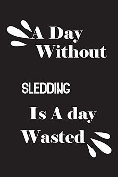 portada A day Without Sledding is a day Wasted (en Inglés)