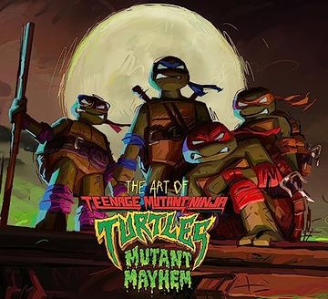 portada The Art of Teenage Mutant Ninja Turtles: Mutant Mayhem (en Inglés)