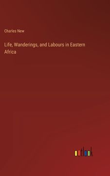 portada Life, Wanderings, and Labours in Eastern Africa (en Inglés)