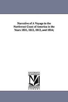 portada narrative of a voyage to the northwest coast of america in the years 1811, 1812, 1813, and 1814;