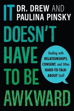 portada It Doesn'T Have to be Awkward: Dealing With Relationships, Consent, and Other Hard-To-Talk-About Stuff (in English)