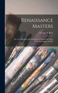 portada Renaissance Masters: The Art of Raphael, Michelangelo, Leonardo Da Vinci, Titian, Correggio, and Bot (en Inglés)