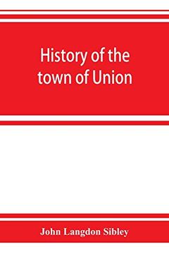 portada History of the Town of Union; In the County of Lincoln; Maine; To the Middle of the Nineteenth Century (in English)