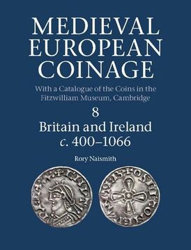portada Medieval European Coinage: Volume 8, Britain and Ireland c.400–1066