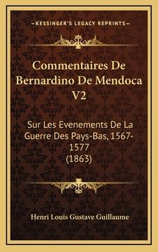 portada Commentaires De Bernardino De Mendoca V2: Sur Les Evenements De La Guerre Des Pays-Bas, 1567-1577 (1863) (en Francés)