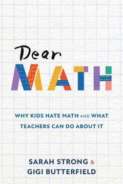 portada Dear Math: Why Kids Hate Math and What Teachers Can Do About It (en Inglés)