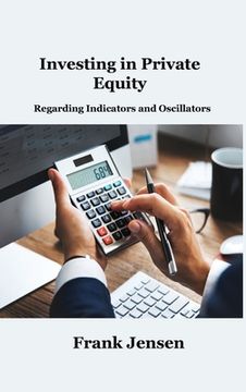 portada Investing in Private Equity: Regarding Indicators and Oscillators (en Inglés)