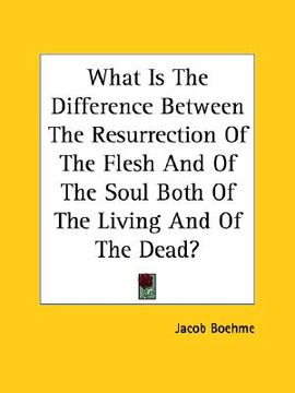 portada what is the difference between the resurrection of the flesh and of the soul both of the living and of the dead? (en Inglés)