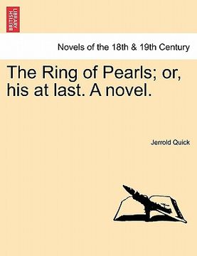 portada the ring of pearls; or, his at last. a novel. (en Inglés)